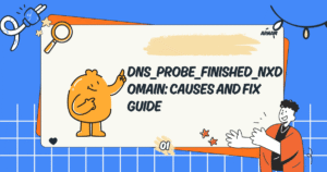 DNS_PROBE_FINISHED_NXDOMAIN: Causes and Fix Guide