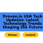 Droven.io USA Tech Updates: Latest Technology Trends Shaping the Future