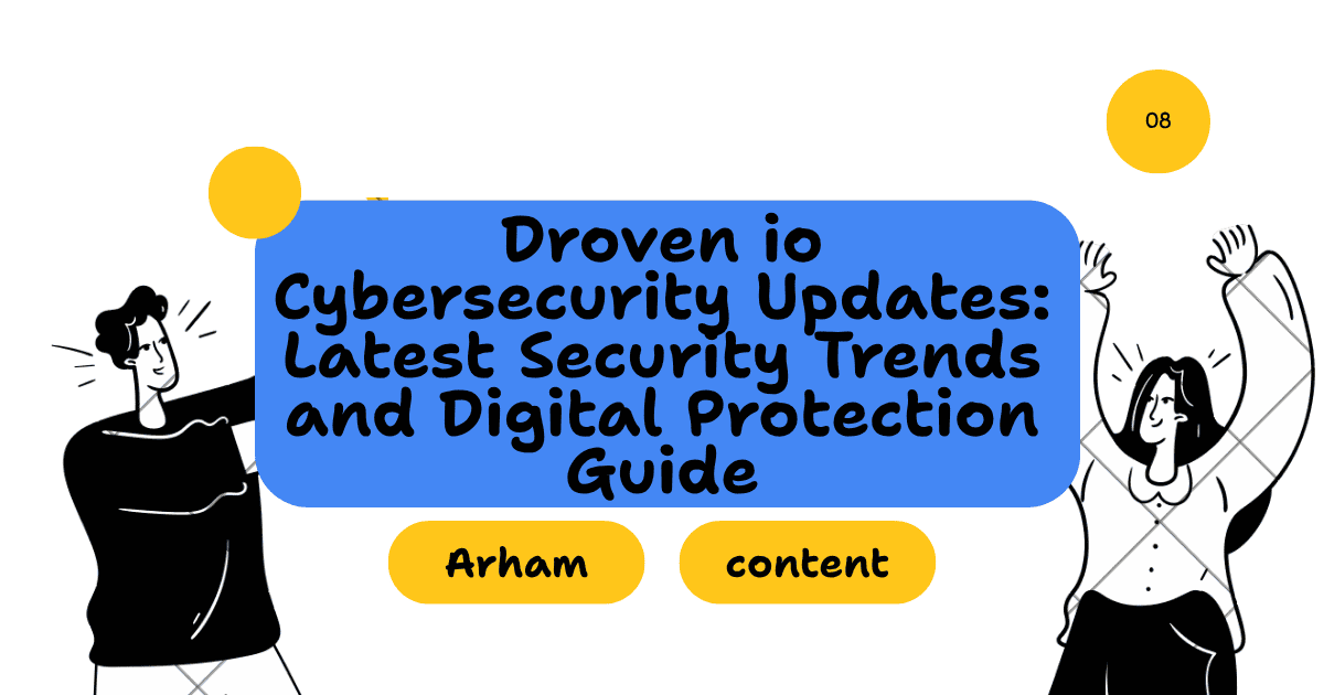 Droven io Cybersecurity Updates: Latest Security Trends and Digital Protection Guide