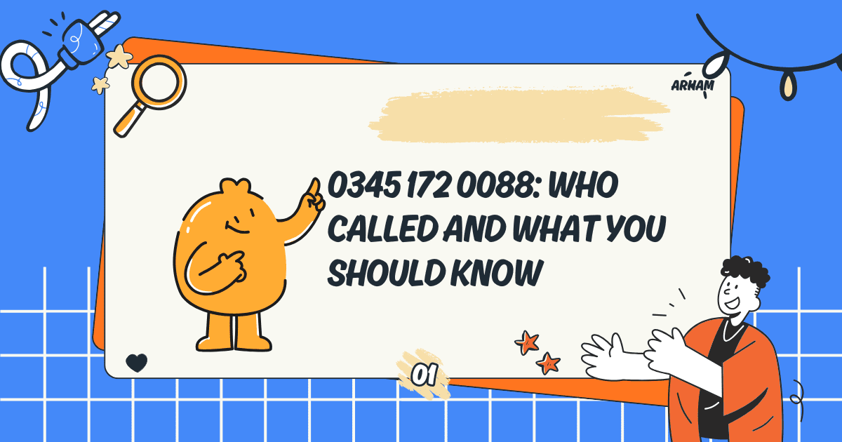 0345 172 0088: Who Called and What You Should Know