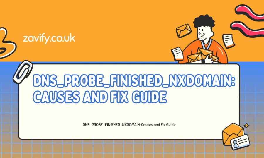 DNS_PROBE_FINISHED_NXDOMAIN: Causes and Fix Guide