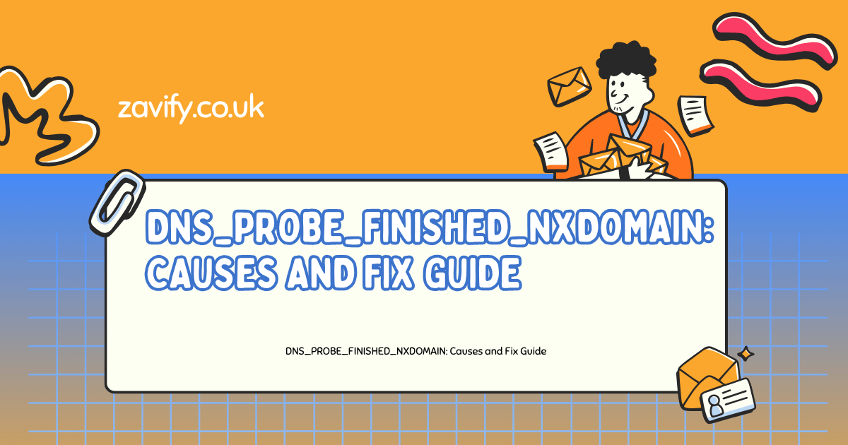 DNS_PROBE_FINISHED_NXDOMAIN: Causes and Fix Guide