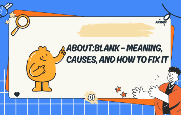 About:Blank – Meaning, Causes, and How to Fix It
