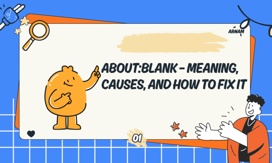 About:Blank – Meaning, Causes, and How to Fix It