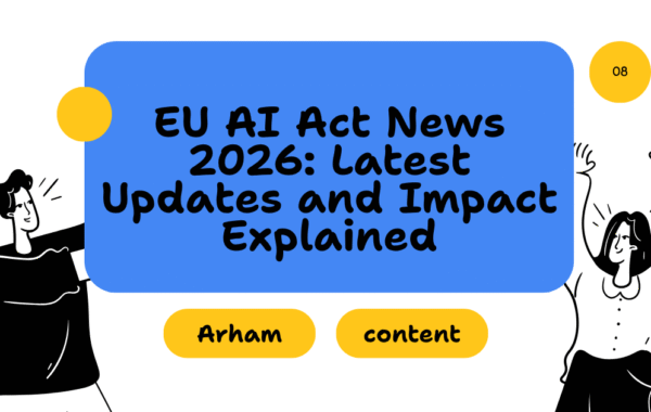 EU AI Act News 2026: Latest Updates and Impact Explained