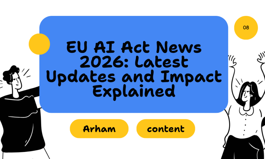 EU AI Act News 2026: Latest Updates and Impact Explained