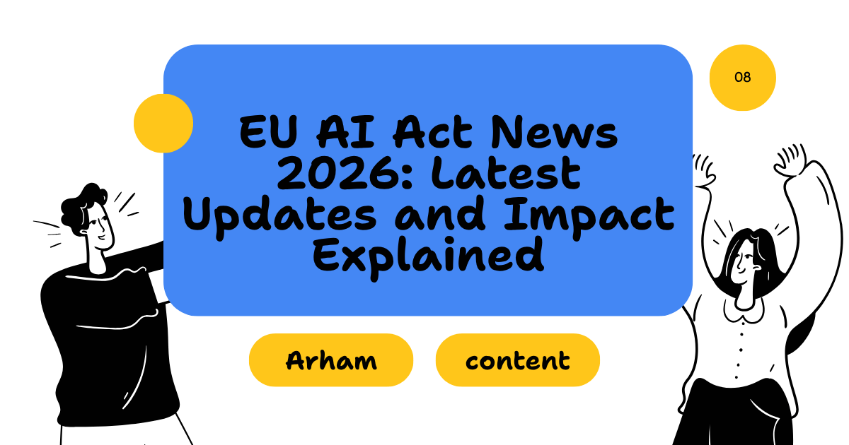 EU AI Act News 2026: Latest Updates and Impact Explained