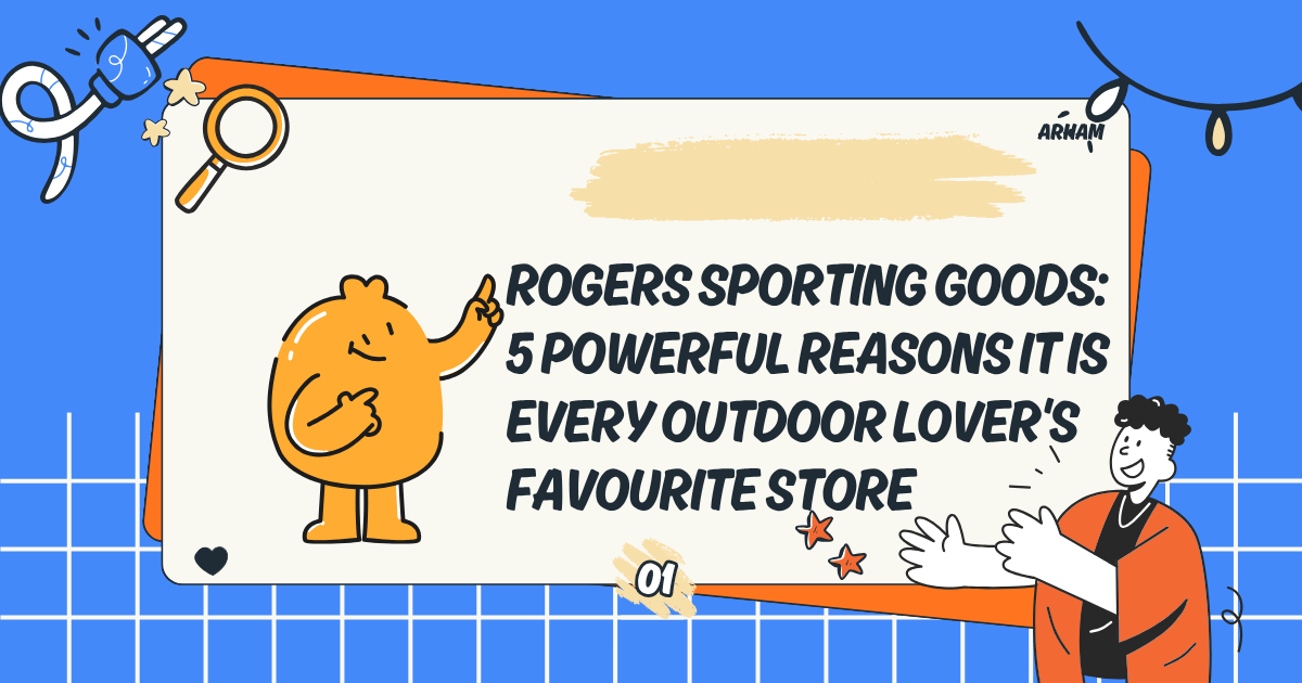 Rogers Sporting Goods: 5 Powerful Reasons Outdoor Lovers Choose It