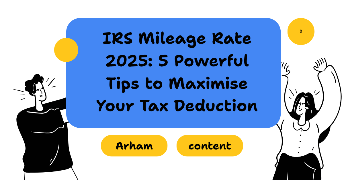 IRS Mileage Rate 2025: 5 Powerful Tips to Maximise Your Tax Deduction