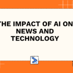 The Impact of AI on News and Technology