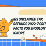 IRS Unclaimed Tax Refunds 2022: 7 Critical Facts You Shouldn’t Ignore