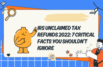 IRS Unclaimed Tax Refunds 2022: 7 Critical Facts You Shouldn’t Ignore