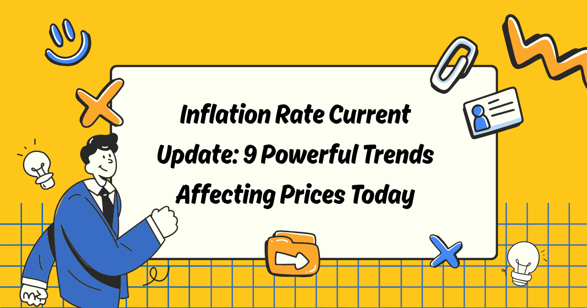 Inflation Rate Current Update: 9 Powerful Trends Affecting Prices Today
