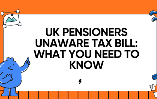 UK Pensioners Unaware Tax Bill: What You Need to Know
