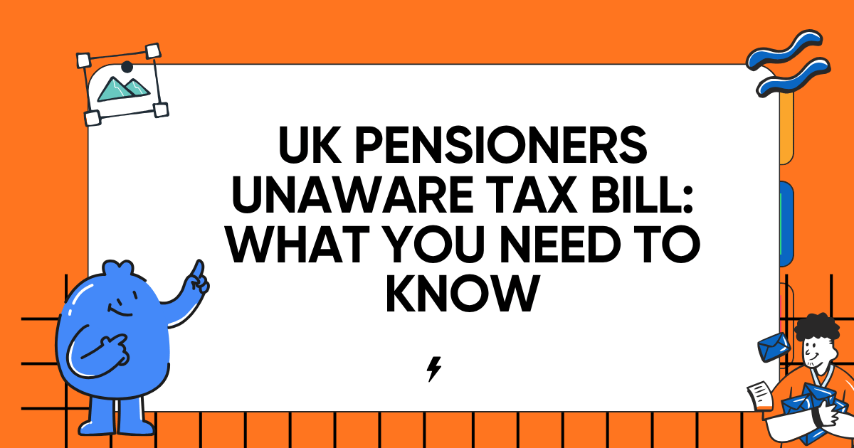 UK Pensioners Unaware Tax Bill: What You Need to Know