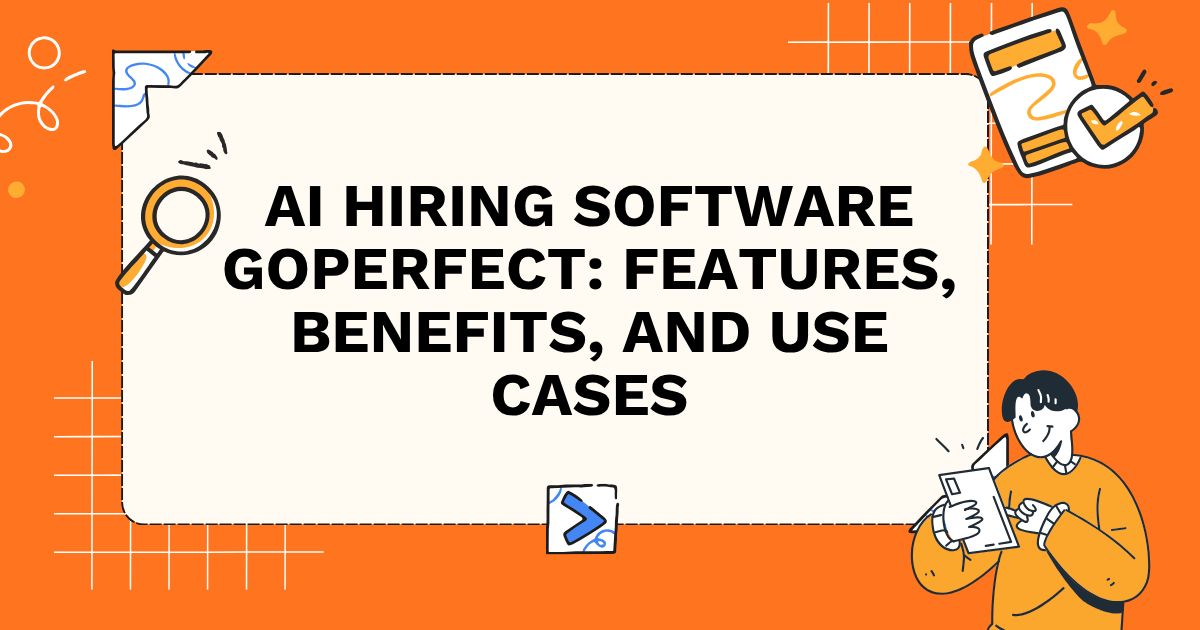 AI Hiring Software GoPerfect: Features, Benefits, and Use Cases