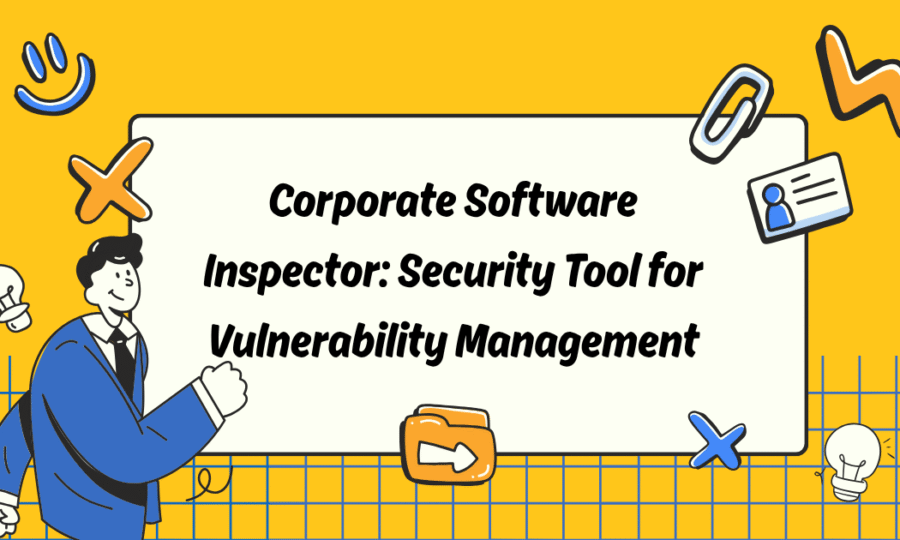 Corporate Software Inspector: Security Tool for Vulnerability Management