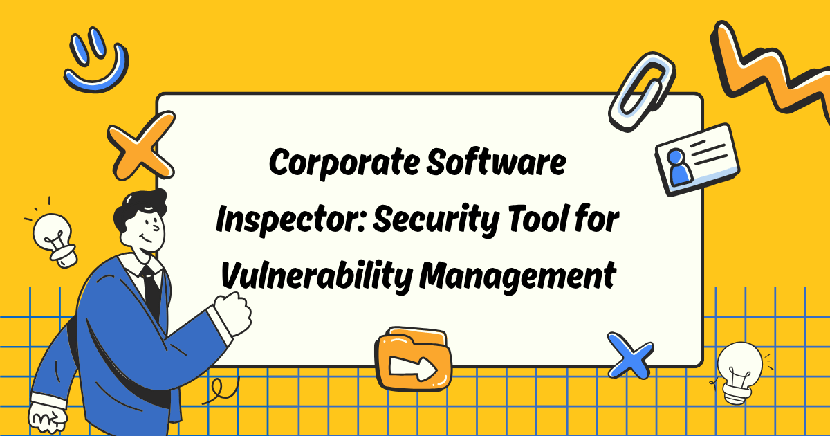 Corporate Software Inspector: Security Tool for Vulnerability Management