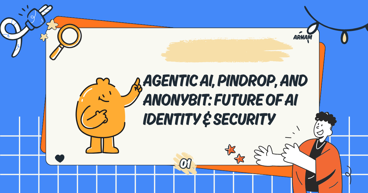 Agentic AI, Pindrop, and Anonybit: Future of AI Identity & Security