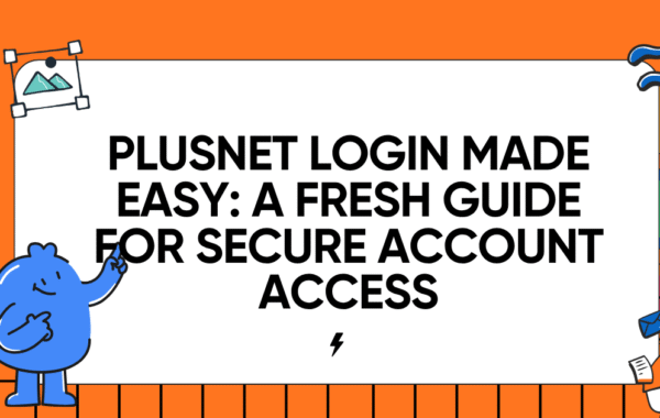 Plusnet Login Made Easy: A Fresh Guide for Secure Account Access