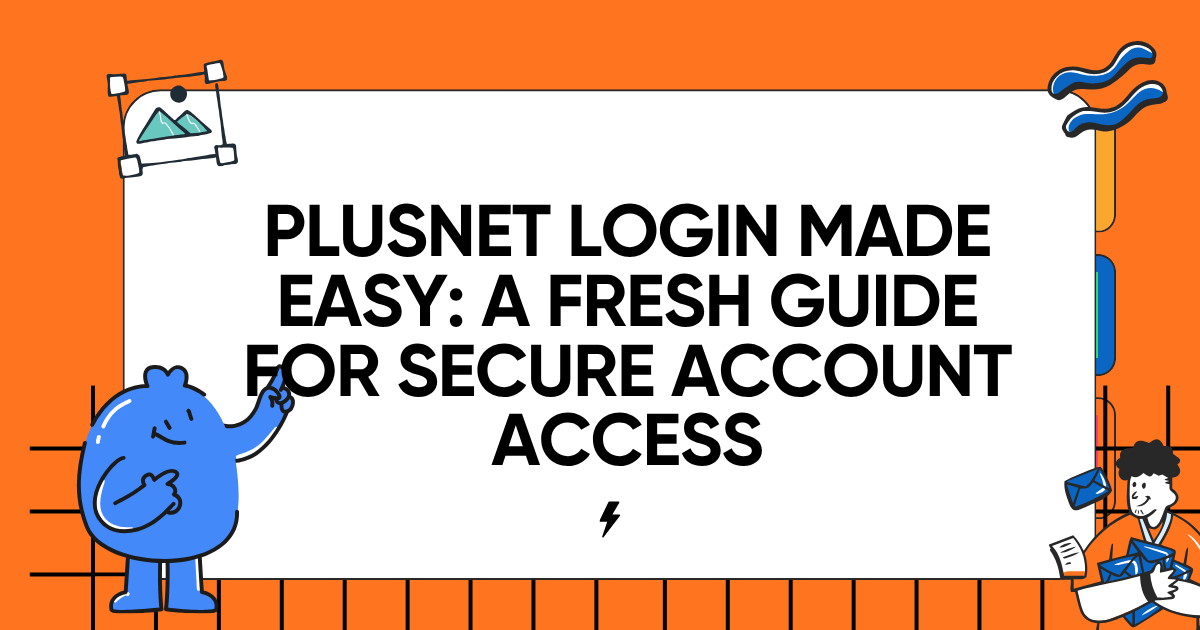Plusnet Login Made Easy: A Fresh Guide for Secure Account Access