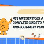 HSS Hire Services: A Complete Guide to Tool and Equipment Rental