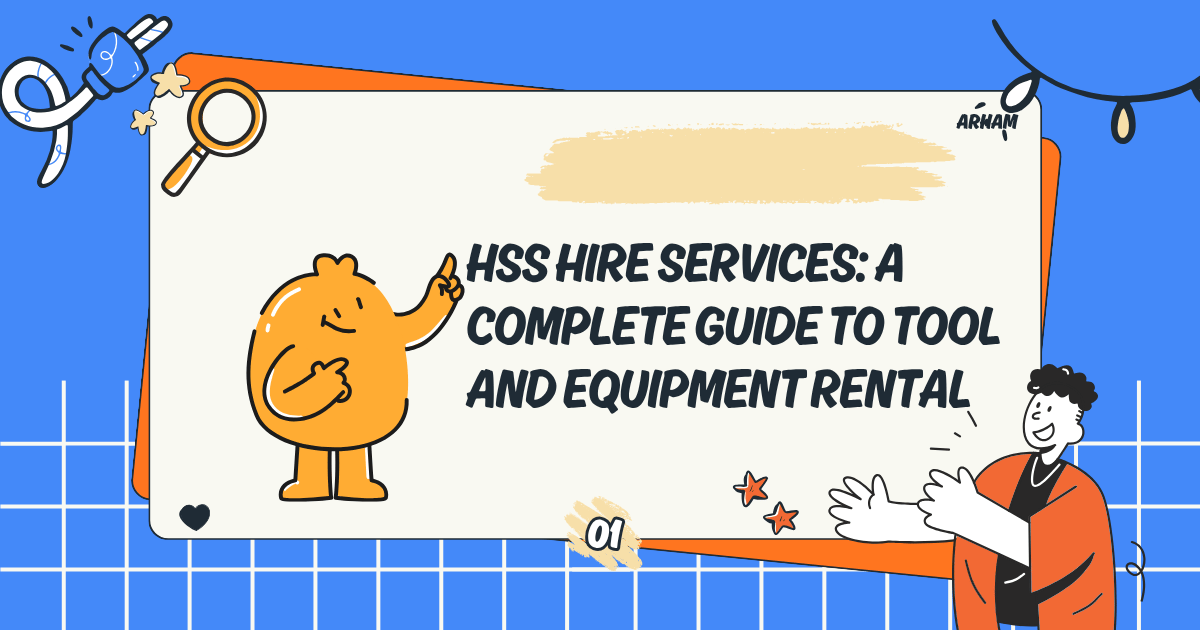 HSS Hire Services: A Complete Guide to Tool and Equipment Rental