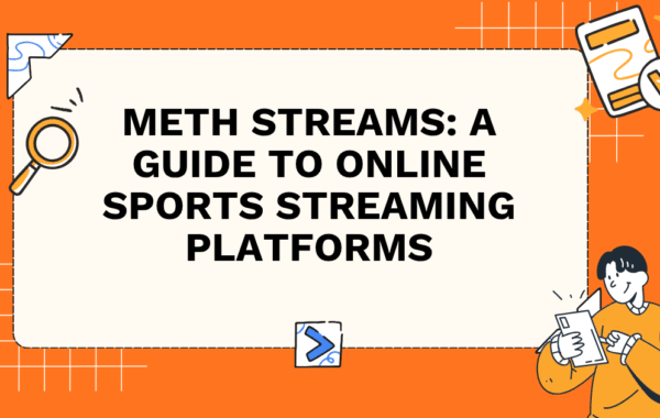 Meth Streams: A Guide to Online Sports Streaming Platforms