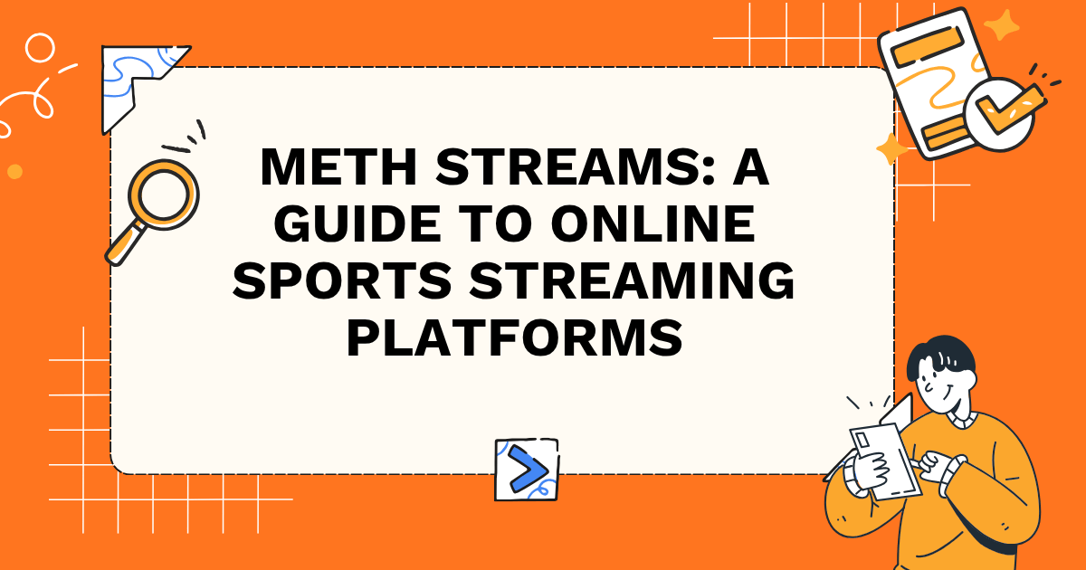 Meth Streams: A Guide to Online Sports Streaming Platforms