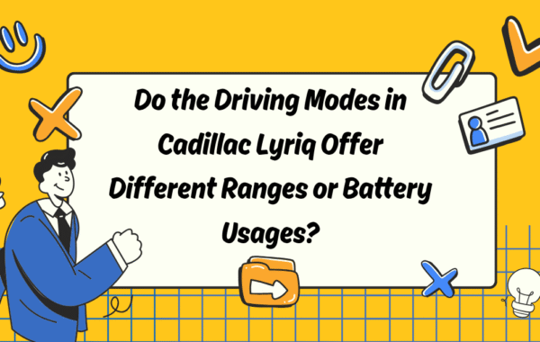 Do the Driving Modes in Cadillac Lyriq Offer Different Ranges or Battery Usages?