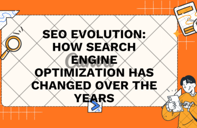 SEO Evolution: How Search Engine Optimization Has Changed Over the Years