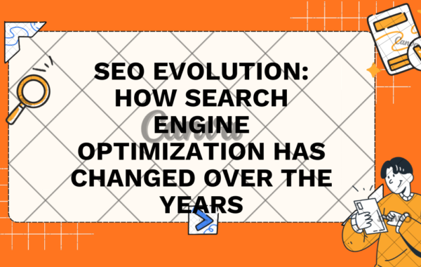 SEO Evolution: How Search Engine Optimization Has Changed Over the Years