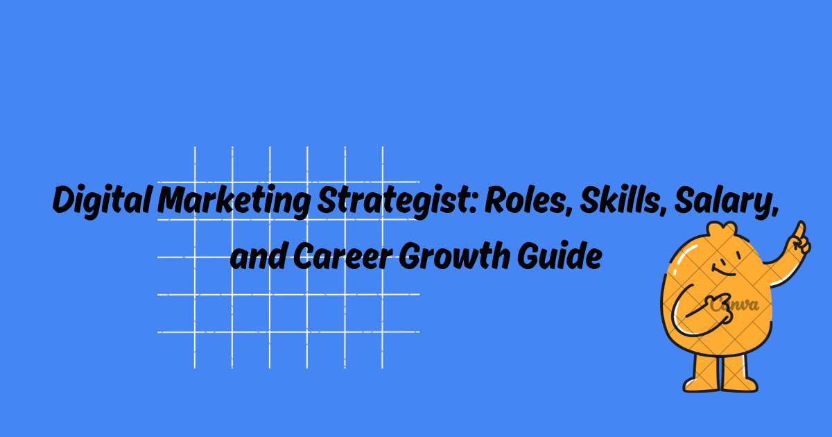 Digital Marketing Strategist: Roles, Skills, Salary, and Career Growth Guide
