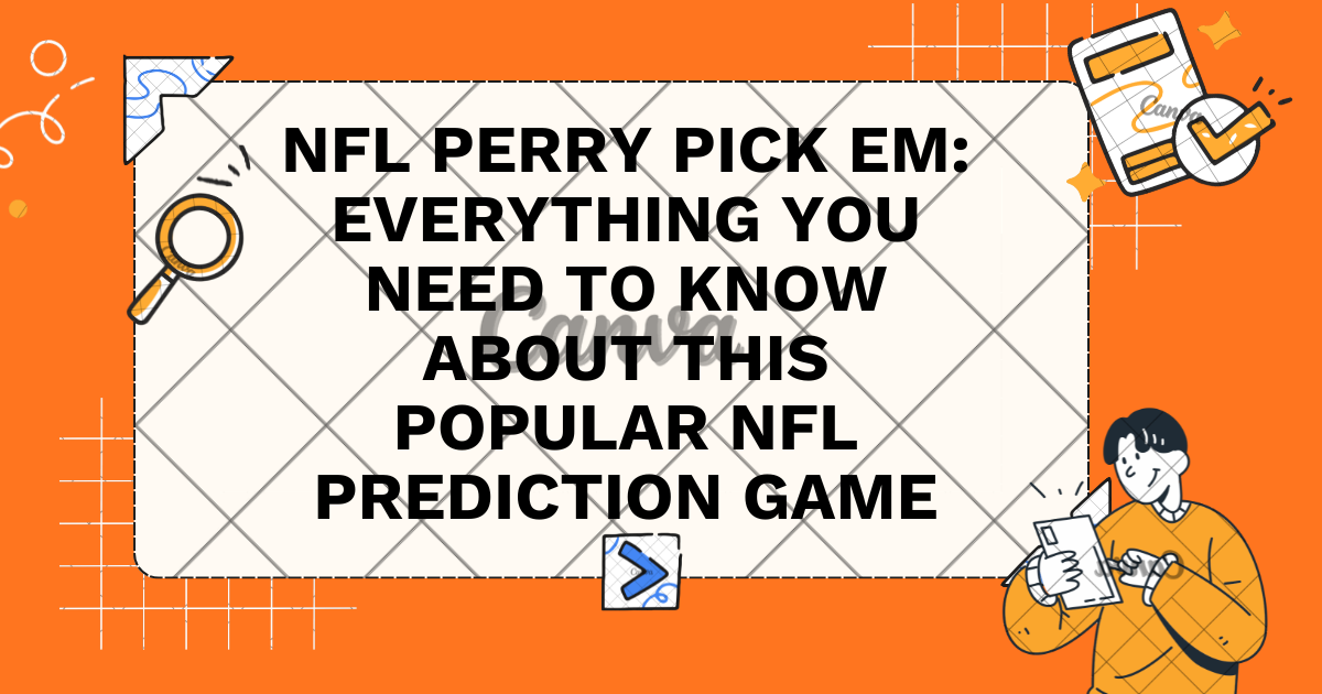 NFL Perry Pick Em: Everything You Need to Know About This Popular NFL Prediction Game