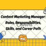 Content Marketing Manager: Roles, Responsibilities, Skills, and Career Path