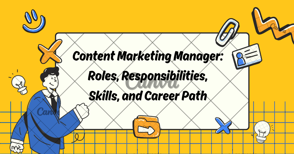 Content Marketing Manager: Roles, Responsibilities, Skills, and Career Path