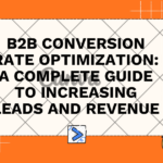 B2B Conversion Rate Optimization: A Complete Guide to Increasing Leads and Revenue