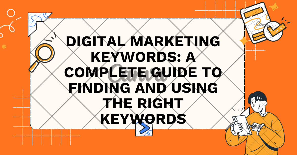 Digital Marketing Keywords: A Complete Guide to Finding and Using the Right Keywords