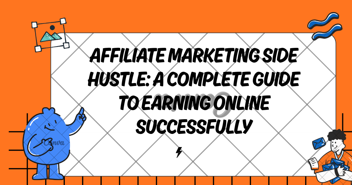 Affiliate Marketing Side Hustle: A Complete Guide to Earning Online Successfully