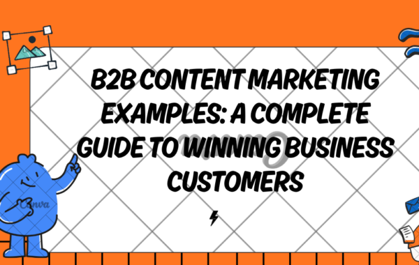 B2B Content Marketing Examples: A Complete Guide to Winning Business Customers