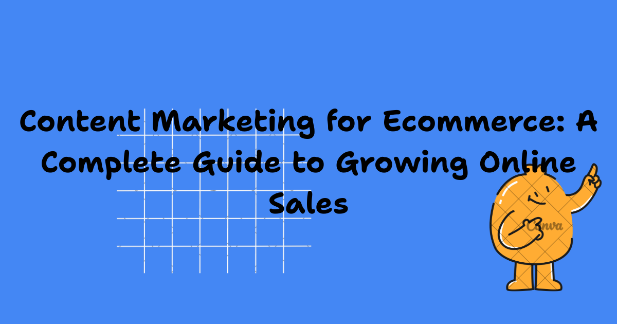 Content Marketing for Ecommerce: A Complete Guide to Growing Online Sales