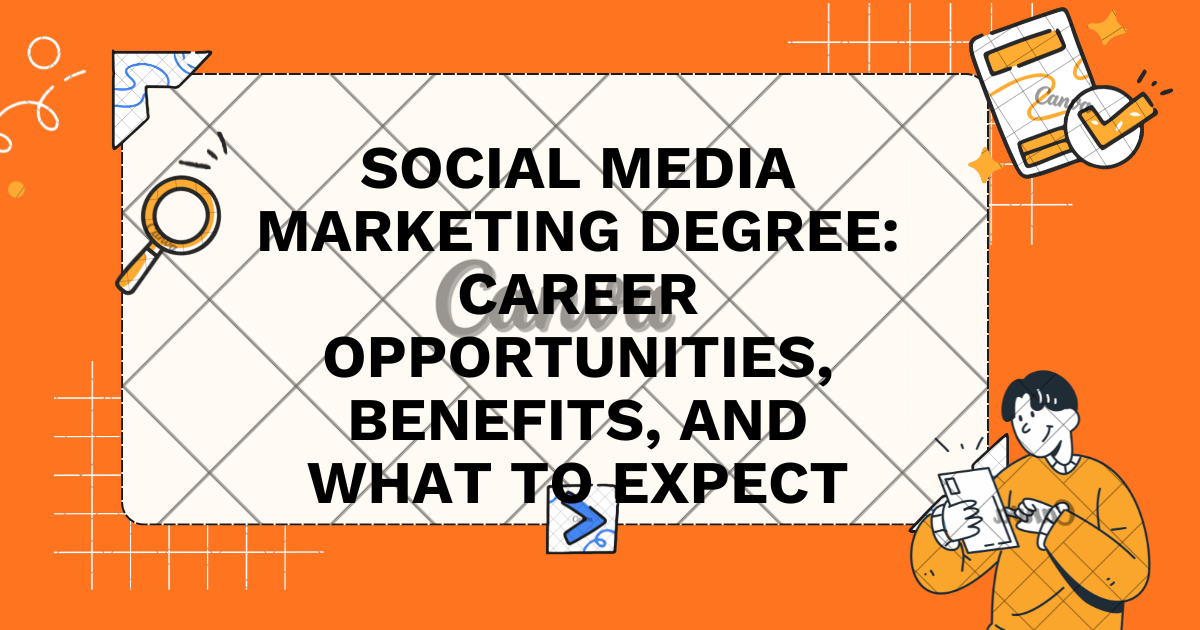 Social Media Marketing Degree: Career Opportunities, Benefits, and What to Expect