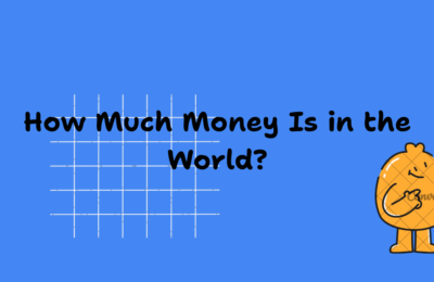 How Much Money Is in the World? The Complete Guide