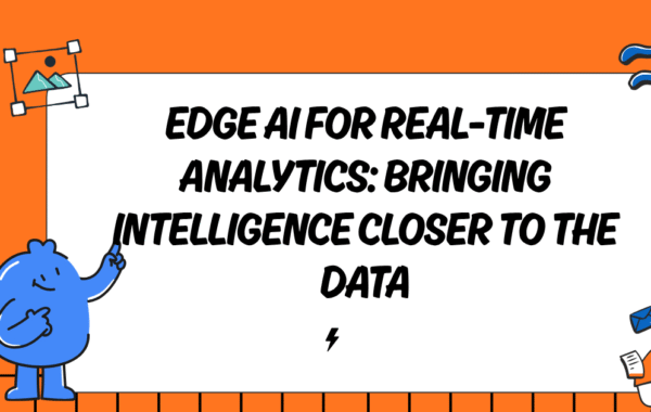 Edge AI for Real-Time Analytics: Bringing Intelligence Closer to the Data