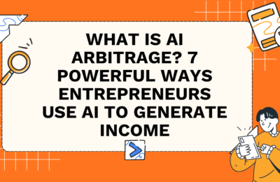 What Is AI Arbitrage? 7 Powerful Ways Entrepreneurs Use AI to Generate Income