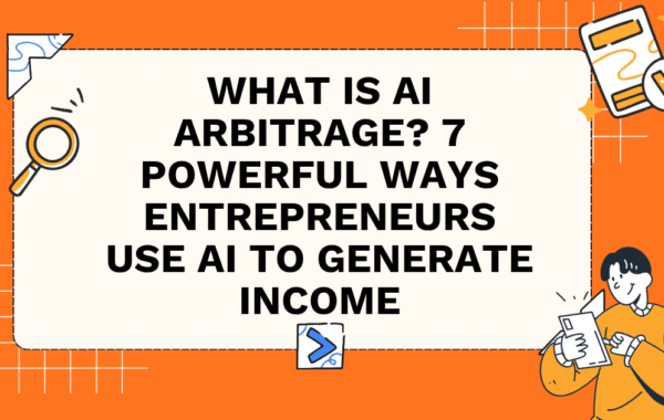 What Is AI Arbitrage? 7 Powerful Ways Entrepreneurs Use AI to Generate Income