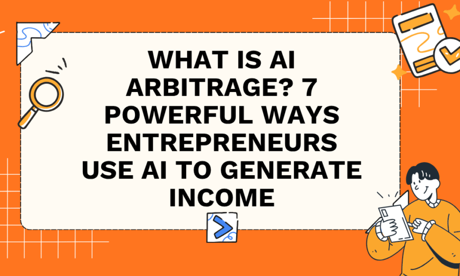 What Is AI Arbitrage? 7 Powerful Ways Entrepreneurs Use AI to Generate Income