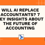 Will AI Replace Accountants? 7 Key Insights About the Future of Accounting