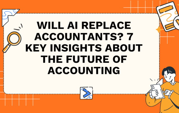 Will AI Replace Accountants? 7 Key Insights About the Future of Accounting