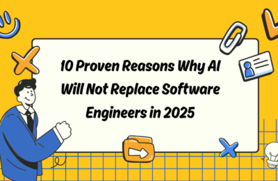 10 Proven Reasons Why AI Will Not Replace Software Engineers in 2025